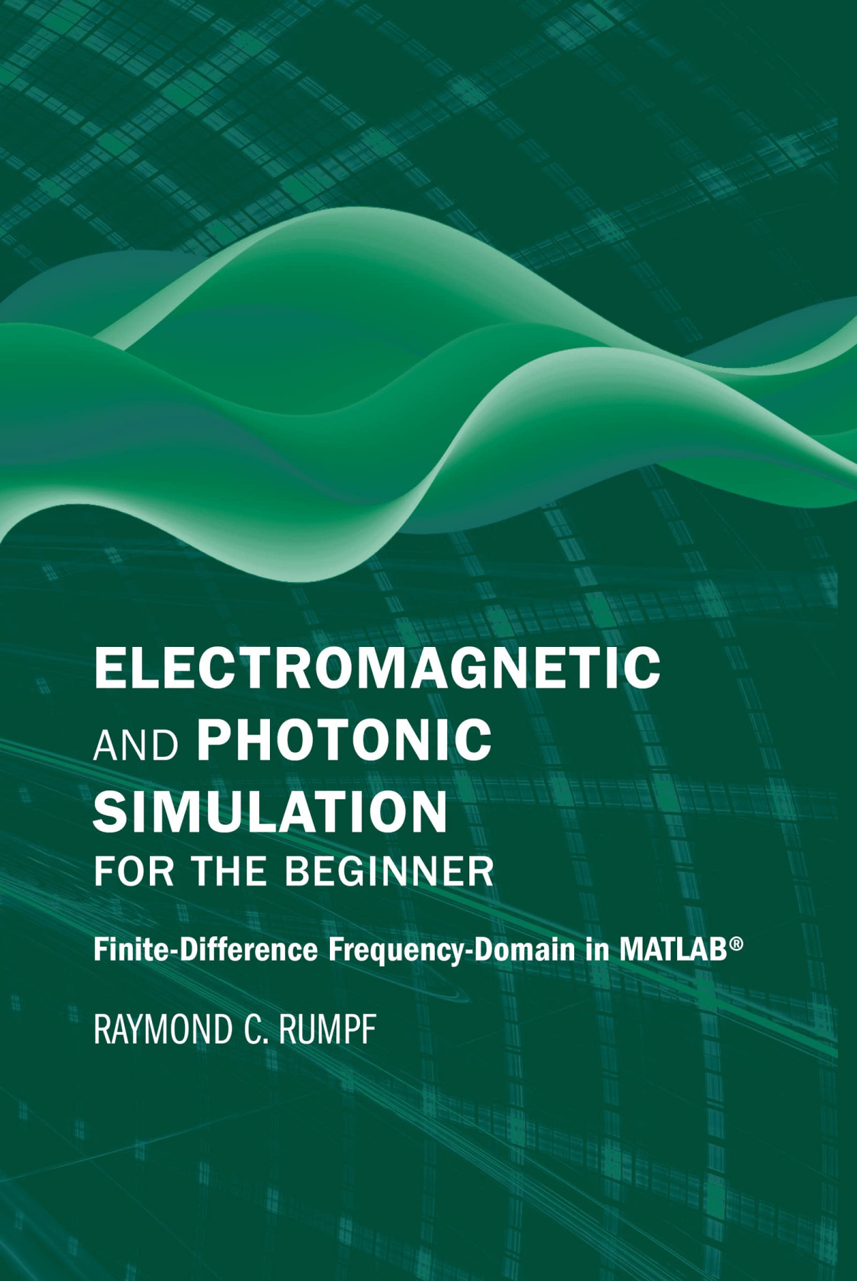 Electromagnetic And Photonic Simulation For The Beginner Raymond C Rumpf