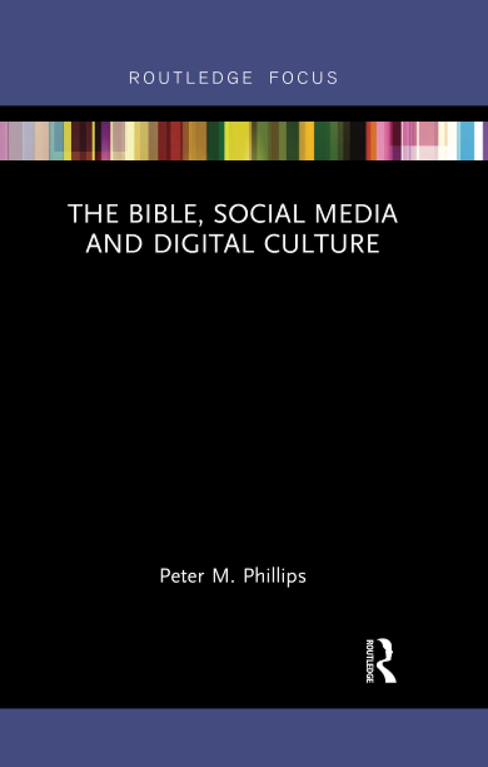 The Bible Social Media And Digital Culture 1st Edition Peter M Phillips