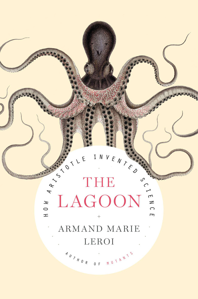 The Lagoon How Aristotle Invented Science Armand Marie Leroi