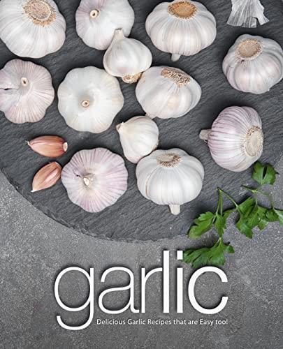 Garlic Delicious Garlic Recipes That Are Easy Too 2nd Edition 2nd Booksumo Press