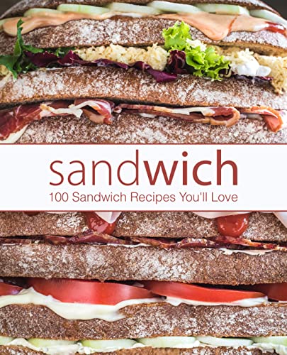 Sandwich 100 Sandwich Recipes Youll Love 2nd Edition 2nd Booksumo Press