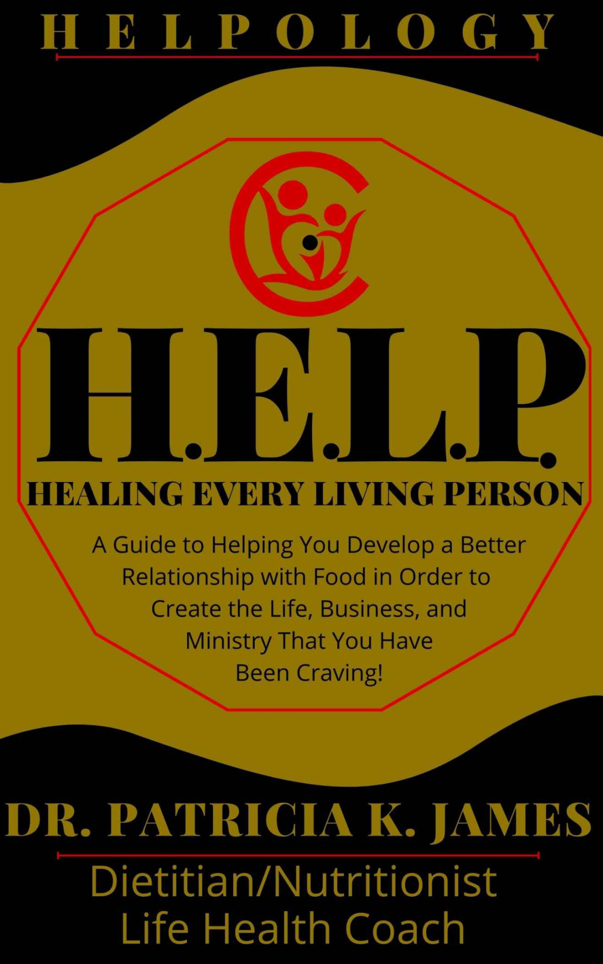 Helpology Help Healing Every Living Person A Guide To Helping You Develop A Better Relationship With Food James
