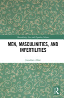 Men Masculinities And Infertilities Jonathan A Allan