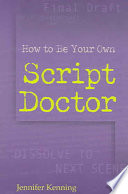 How To Be Your Own Script Doctor Kenning Jennifer
