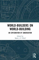 Worldbuilders On Worldbuilding An Exploration Of Subcreation 1st Edition Mark J P Wolf