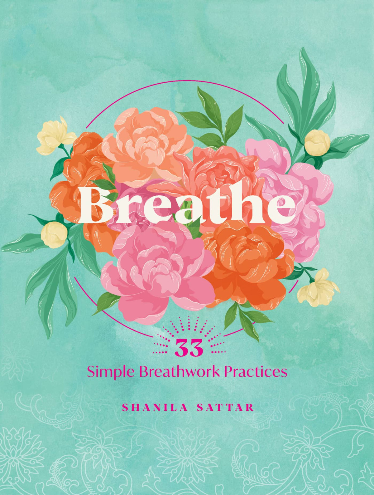 Breathe 33 Simple Breathwork Practices Shanila Sattar