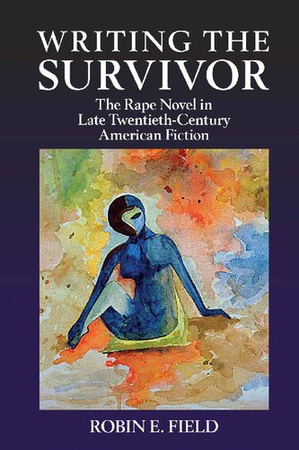 Writing The Survivor The Rape Novel In Late Twentiethcentury American Fiction Robin E Field