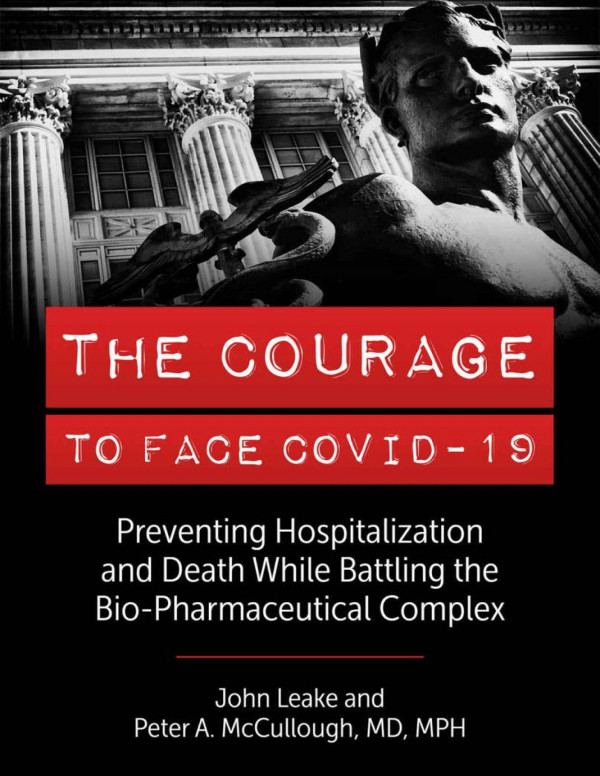 The Courage To Face Covid19 Preventing Hospitalization And Death While Battling The Biopharmaceutical Complex 1st Edition John Leake