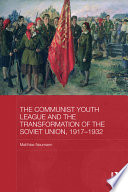 The Communist Youth League And The Transformation Of The Soviet Union 19171932 1st Edition Matthias Neumann
