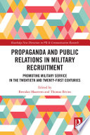 Propaganda And Public Relations In Military Recruitment Promoting Military Service In The Twentieth And Twentyfirst Centuries 1st Edition Brendan Maartens