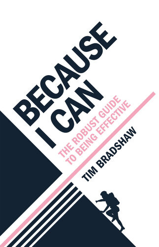 Because I Can The Robust Guide To Being Effective Tim Bradshaw