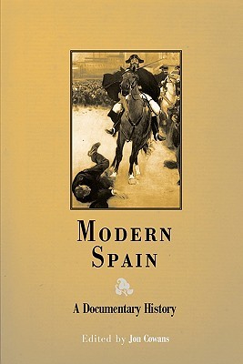 Modern Spain A Documentary History Jon Cowans