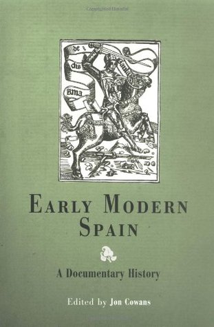 Early Modern Spain A Documentary History Jon Cowans