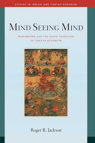 Mind Seeing Mind Mahamudra And The Geluk Tradition Of Tibetan Buddhism Roger R Jackson