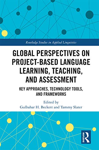 Global Perspectives On Projectbased Language Learning Teaching And Assessment Key Approaches Technology Tools And Frameworks 1st Edition Gulbahar Beckett