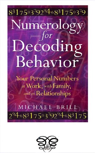 Numerology For Decoding Behavior Your Personal Numbers At Work With Family And In Relationships Michael Brill