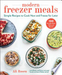 Modern Freezer Meals Simple Recipes To Cook Now And Freeze For Later Ali Rosen
