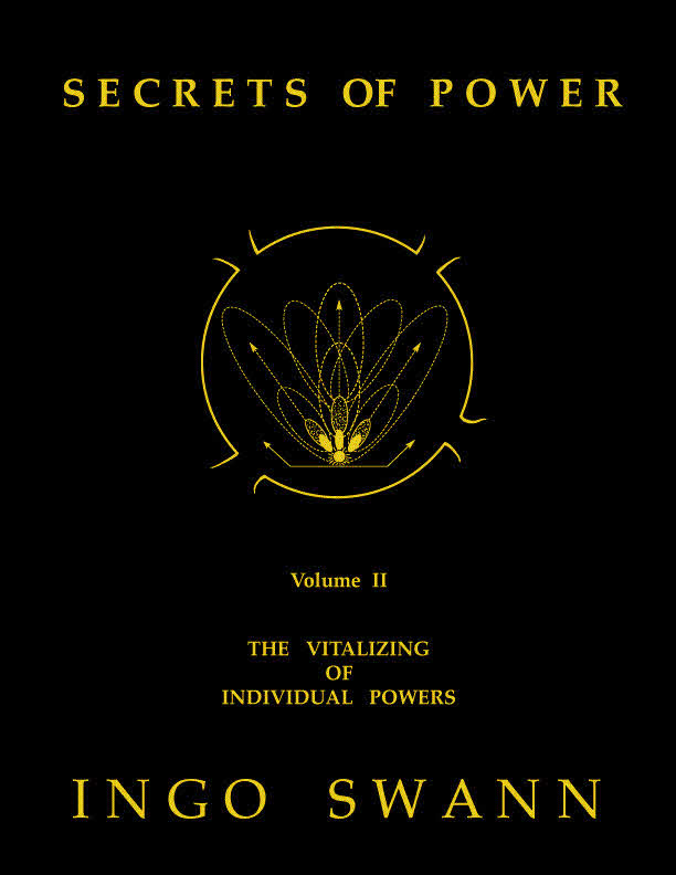 Secrets Of Power Volume Ii The Vitalizing Of Individual Powers Ingo Swann