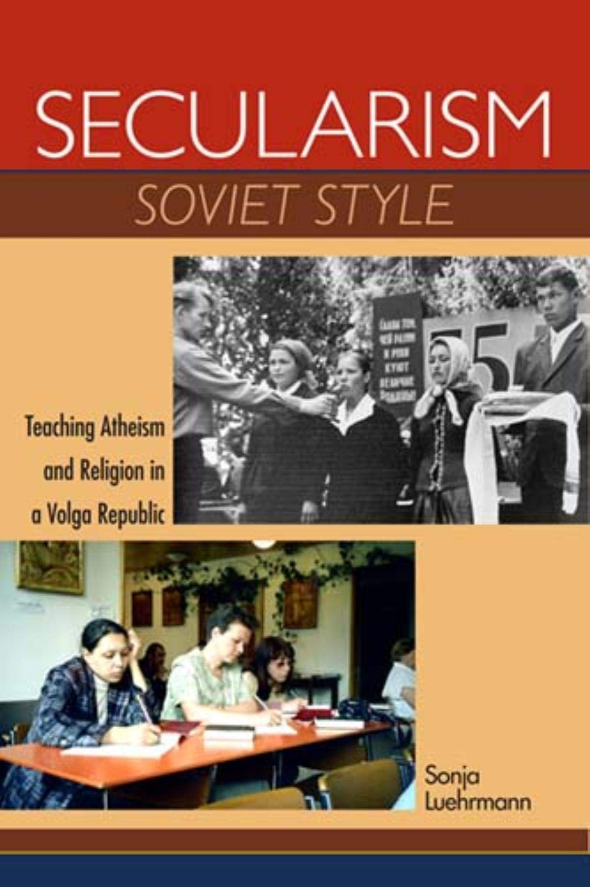 Secularism Soviet Style Teaching Atheism And Religion In A Volga Republic Sonja Luehrmann