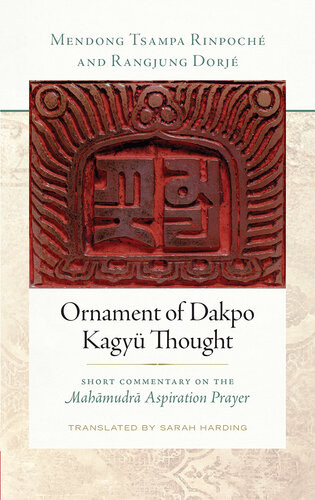 Ornament Of Dakpo Kagyu Thought Short Commentary On The Mahamudra Aspiration Prayer Rangjung Dorje Mendong Tsampa Rinpoche Sarah Harding