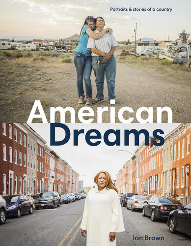 American Dreams Portraits Stories Of A Country Ian Brown