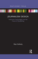 Journalism Design Interactive Technologies And The Future Of Storytelling 1st Edition Skye Doherty