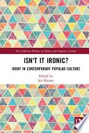Isnt It Ironic Irony In Contemporary Popular Culture 1st Edition Ian Kinane