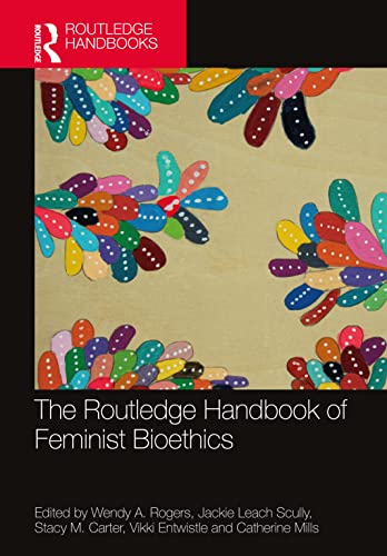 The Routledge Handbook Of Feminist Bioethics Wendy A Rogers