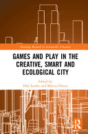 Games And Play In The Creative Smart And Ecological City 1st Edition Dale Leorke
