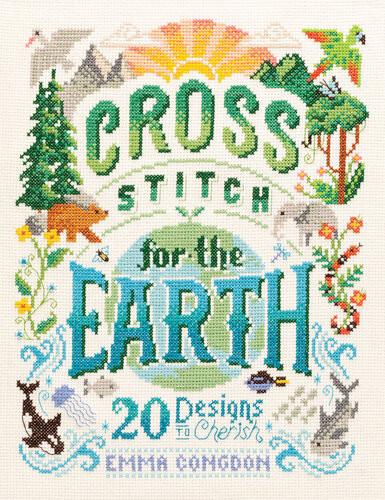 Cross Stitch For The Earth 20 Designs To Cherish Emma Congdon