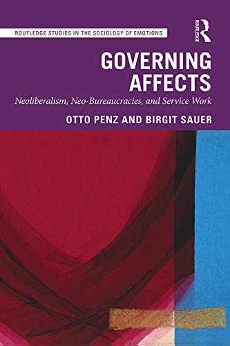 Governing Affects Neoliberalism Neobureaucracies And Service Work 1st Edition Otto Penz