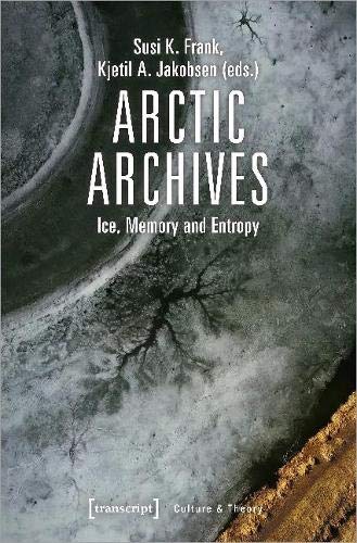 Arctic Archives Ice Memory And Entropy Susi K Frank Kjetil Jakobsen