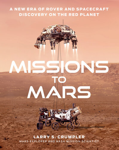 Missions To Mars A New Era Of Rover And Spacecraft Discovery On The Red Planet Larry S Crumpler