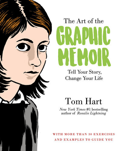 The Art Of The Graphic Memoir Tell Your Story Change Your Life Tom Hart