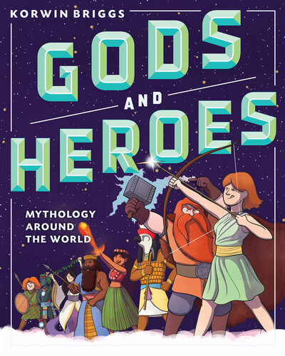 Gods And Heroes Mythology Around The World Korwin Briggs