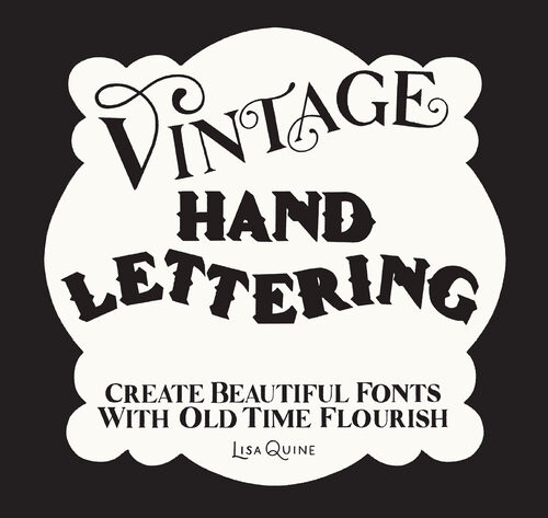 Vintage Hand Lettering Create Beautiful Fonts With Old Time Flourish Lisa Quine