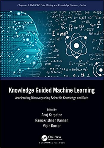 Knowledge Guided Machine Learning Accelerating Discovery Using Scientific Knowledge And Data Taylor Francis Group