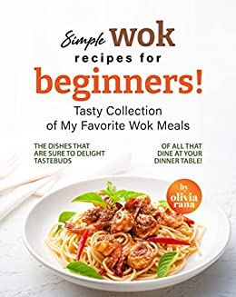 Simple Wok Recipes For Beginners Tasty Collection Of My Favorite Wok Meals Olivia Rana