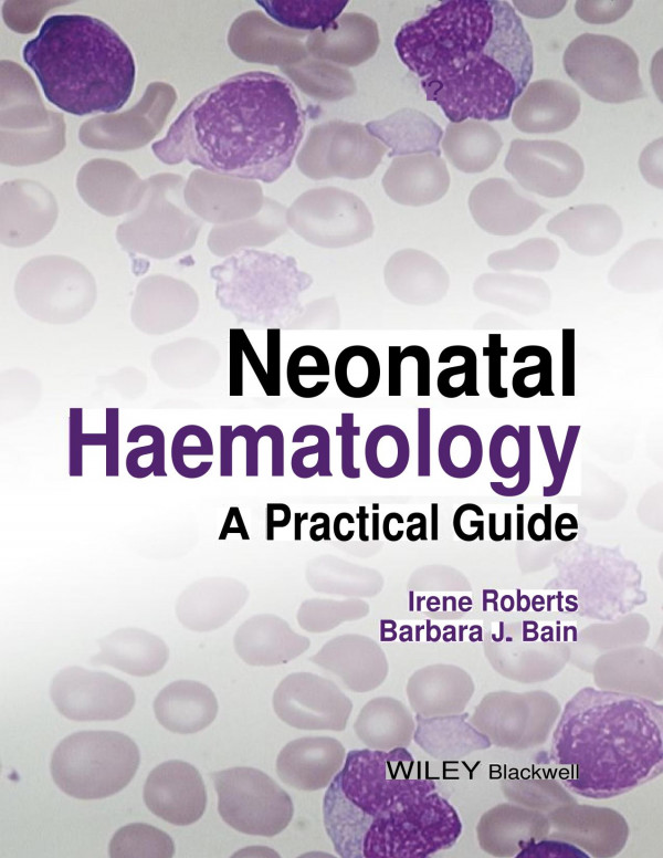 Neonatal Haematology A Practical Guide 1st Edition Irene Roberts
