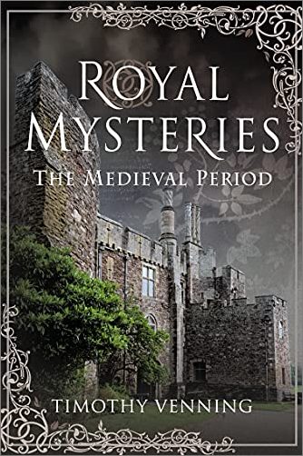Royal Mysteries The Medieval Period Timothy Venning