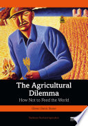 The Agricultural Dilemma How Not To Feed The World 1st Edition Glenn Davis Stone