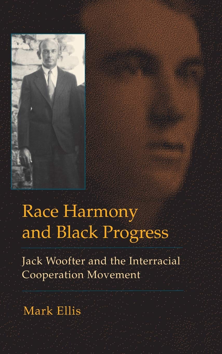 Race Harmony And Black Progress Jack Woofter And The Interracial Cooperation Movement Illustrated Mark Ellis