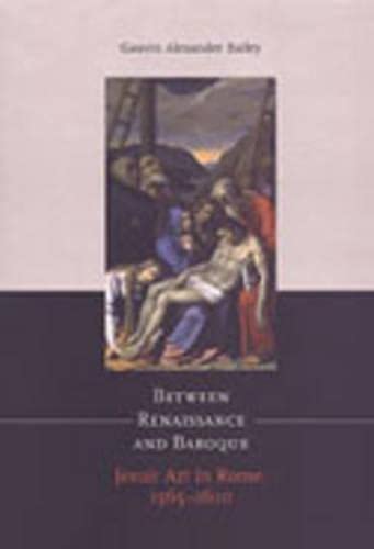 Between Renaissance And Baroque Jesuit Art In Rome 15651610 Gauvin Alexander Bailey