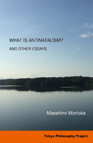 What Is Antinatalism And Other Essays Philosophy Of Life In Contemporary Society Masahiro Morioka