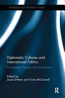 Diplomatic Cultures And International Politics Translations Spaces And Alternatives 1st Edition Jason Dittmer