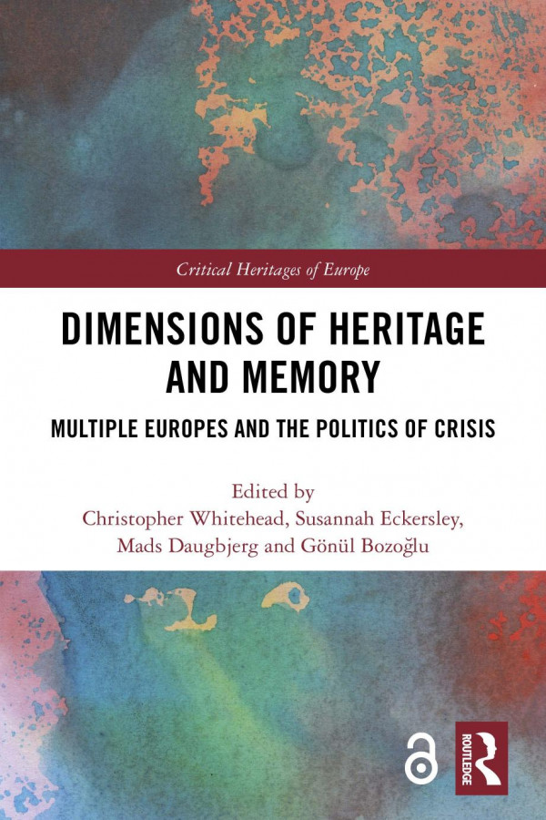 Dimensions Of Heritage And Memory Multiple Europes And The Politics Of Crisis 1st Edition Christopher Whitehead