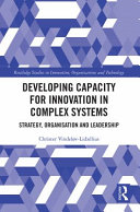 Developing Capacity For Innovation In Complex Systems Strategy Organisation And Leadership 1st Edition Christer Vindelvlidzlius