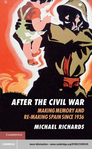 After The Civil War Making Memory And Remaking Spain Since 1936 Michael Richards
