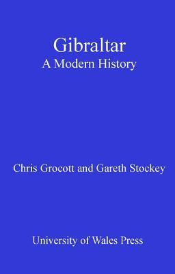 Gibraltar A Modern History Chris Grocott Gareth Stockey