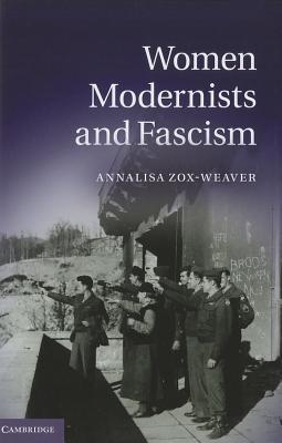 Women Modernists And Fascism Annalisa Zoxweaver